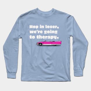 Hop in losers, we're getting therapy car Long Sleeve T-Shirt